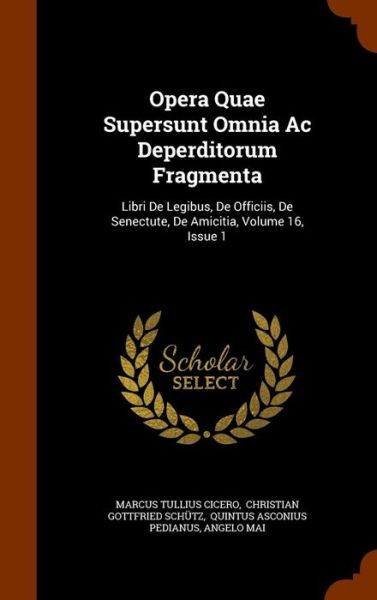 Cover for Marcus Tullius Cicero · Opera Quae Supersunt Omnia Ac Deperditorum Fragmenta Libri De Legibus, De Officiis, De Senectute, De Amicitia, Volume 16, Issue 1 (Gebundenes Buch) (2015)