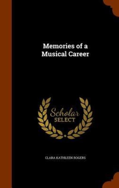 Cover for Clara Kathleen Rogers · Memories of a Musical Career (Gebundenes Buch) (2015)