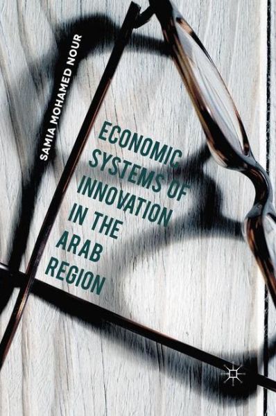 Cover for Samia Mohamed Nour · Economic Systems of Innovation in the Arab Region (Paperback Book) [1st ed. 2016 edition] (2016)