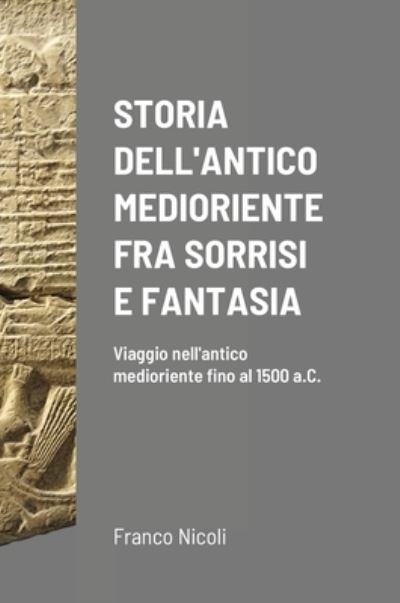 Cover for Franco Nicoli · Storia Dell'antico Medioriente Fra Sorrisi E Fantasia (Hardcover Book) (2021)