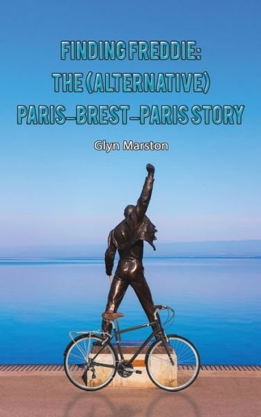 Finding Freddie: The (Alternative) Paris-Brest-Paris Story - Glyn Marston - Books - Austin Macauley Publishers - 9781398407558 - March 31, 2021