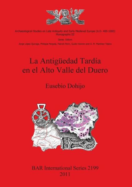 La antigüedad tardía en el Alto Valle del Duero - Eusebio Dohijo - Böcker - Archaeopress - 9781407307558 - 15 mars 2011