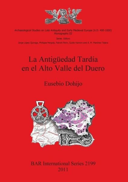 Cover for Eusebio Dohijo · La antigüedad tardía en el Alto Valle del Duero (Book) (2011)