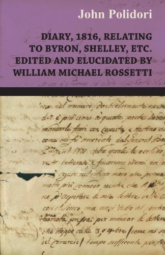Diary, 1816, Relating to Byron, Shelley, Etc. Edited and Elucidated by William Michael Rossetti - John Polidori - Bøker - Giniger Press - 9781409712558 - 18. mai 2008
