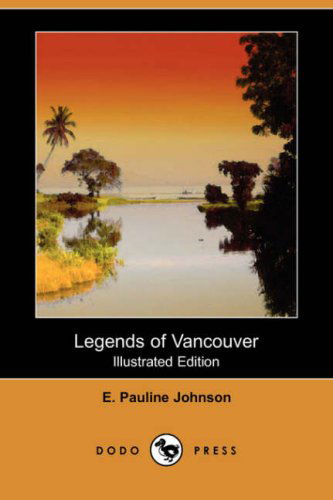 Cover for E. Pauline Johnson · Legends of Vancouver (Illustrated Edition) (Dodo Press) (Paperback Book) [Illustrated, Ill edition] (2008)