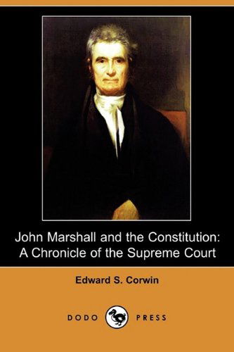 Cover for Edward S. Corwin · John Marshall and the Constitution: a Chronicle of the Supreme Court (Dodo Press) (Paperback Book) (2009)