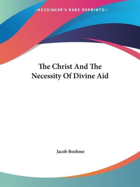 Cover for Jacob Boehme · The Christ and the Necessity of Divine Aid (Paperback Book) (2005)