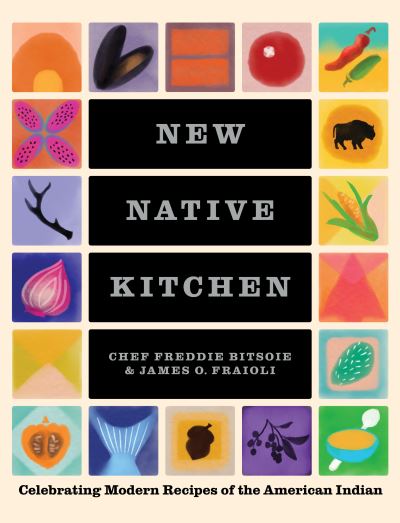 Cover for Freddie Bitsoie · The New Native Kitchen: Celebrating Modern Recipes of the American Indian (Hardcover bog) (2021)