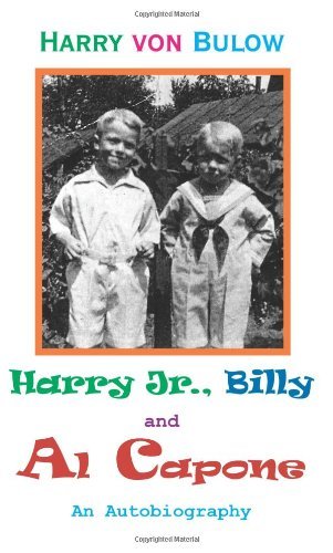 Harry Jr., Billy & Al Capone: an Autobiography - Harry Von Bulow - Livres - AuthorHouse - 9781420812558 - 4 avril 2005