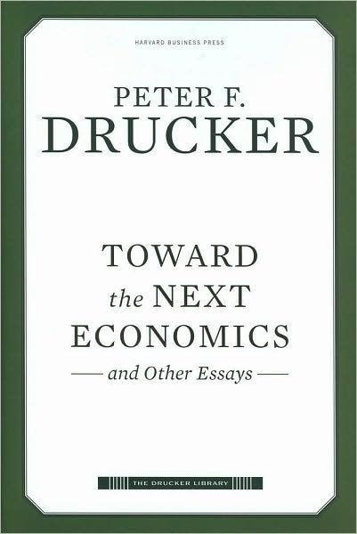 Cover for Peter Ferdinand Drucker · Toward the Next Economics: and Other Essays - Drucker Library (Hardcover Book) (2010)