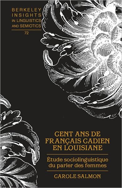 Cover for Carole Salmon · Cent Ans de Francais Cadien en Louisiane: Etude Sociolinguistique du Parler des Femmes - Berkeley Insights in Linguistics and Semiotics (Hardcover Book) (2009)