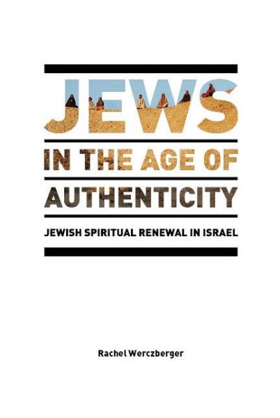 Cover for Rachel Werczberger · Jews in the Age of Authenticity: Jewish Spiritual Renewal in Israel - After Spirituality (Paperback Book) [New edition] (2016)