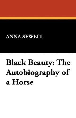 Black Beauty: the Autobiography of a Horse - Anna Sewell - Books - Wildside Press - 9781434475558 - August 30, 2008