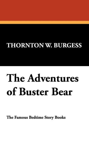 The Adventures of Buster Bear - Thornton W. Burgess - Books - Wildside Press - 9781434488558 - September 23, 2007