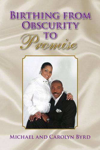 Birthing from Obscurity to Promise - Michael Byrd - Books - Xlibris - 9781436369558 - March 17, 2009