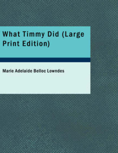 What Timmy Did - Marie Belloc Lowndes - Books - BiblioLife - 9781437531558 - February 14, 2008