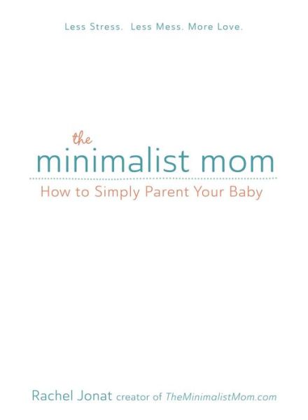 Cover for Rachel Jonat · The Minimalist Mom: How to Simply Parent Your Baby (Paperback Book) (2016)