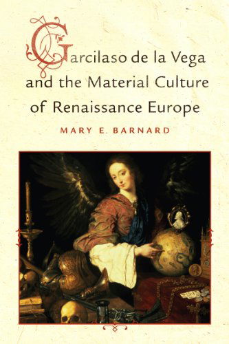 Cover for Mary Barnard · Garcilaso de la Vega and the Material Culture of Renaissance Europe - Toronto Iberic (Hardcover Book) (2014)