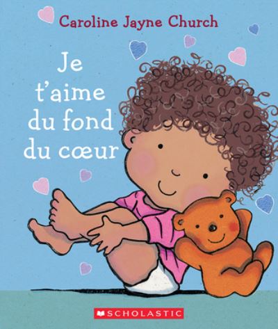 Je t'Aime Du Fond Du Coeur - Caroline Jayne Church - Books - Scholastic - 9781443190558 - January 4, 2022