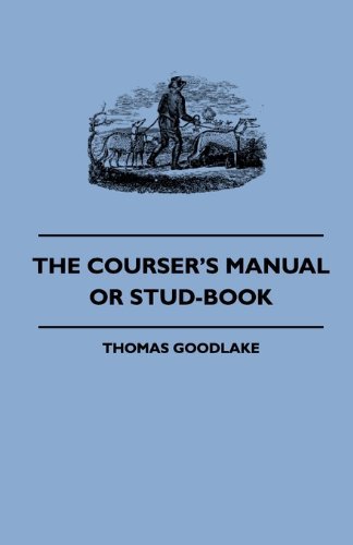 The Courser's Manual or Stud-book - Thomas Goodlake - Libros - Vintage Dog Books - 9781445505558 - 7 de mayo de 2010