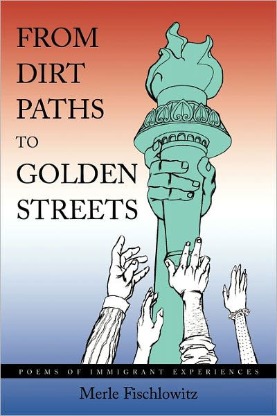 Cover for Merle Fischlowitz · From Dirt Paths to Golden Streets: Poems of Immigrant Experiences (Pocketbok) (2010)