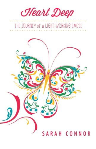 Heart Deep: the Journey of a Light-working Emcee - Sarah Connor - Books - BalboaPressAU - 9781452505558 - August 10, 2012
