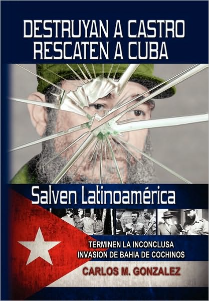 Cover for Carlos M Gonzalez · Destruyan a Castro-rescaten a Cuba-salven Latinoamerica (Paperback Book) [Spanish edition] (2010)