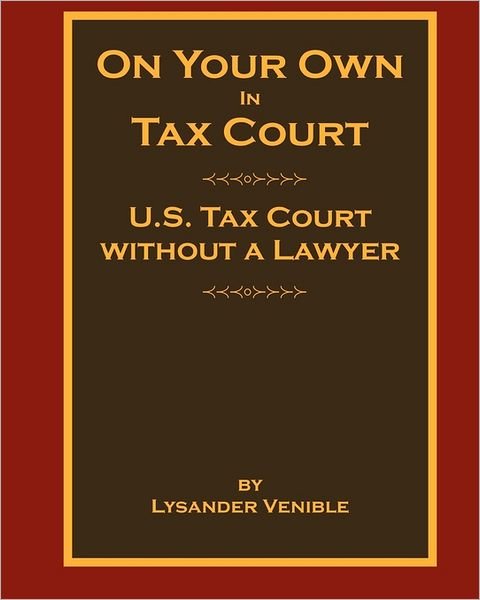 Cover for Lysander Venible · On Your Own in Tax Court: United States Tax Court Without a Lawyer (Pocketbok) (2011)