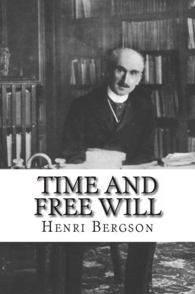 Cover for Henri Bergson · Time and Free Will: an Essay on the Immediate Data of Consciousness (Pocketbok) (2007)