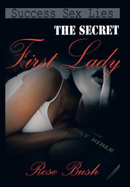 Cover for Rose Bush · The Secret First Lady (Hardcover Book) (2011)