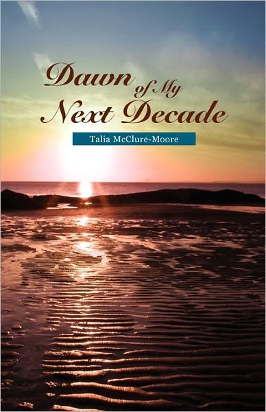 Cover for Talia Mcclure-moore · Dawn of My Next Decade (Paperback Book) (2011)