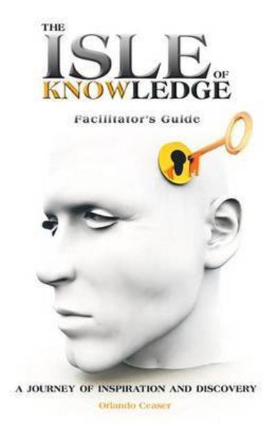 Cover for Orlando Ceaser · The Isle of Knowledge Facilitator's Guide: a Journey of Inspiration and Discovery (Paperback Book) (2014)