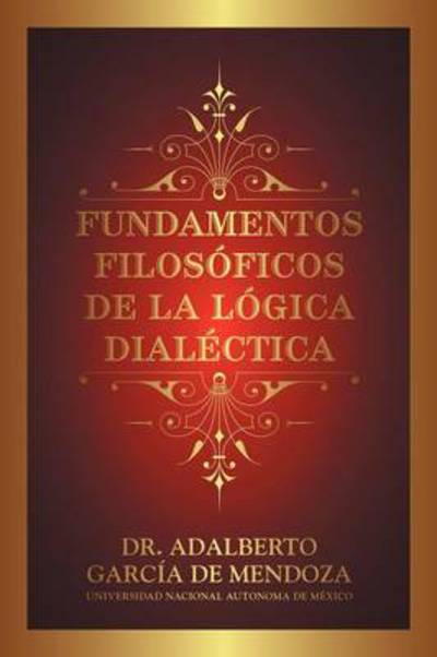 Cover for Adalberto Garcia De Mendoza · Fundamentos Filos Ficos De La L Gica Dial Ctica (Paperback Book) (2012)