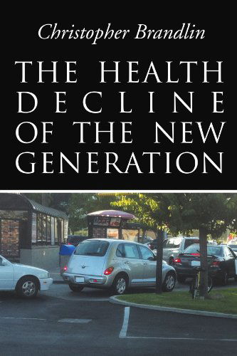 Cover for Christopher Brandlin · The Health Decline of the New Generation (Paperback Book) (2011)