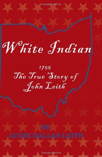 Cover for Audie Dallas Leith · White Indian: 1755 the True Story of John Leith (Innbunden bok) (2011)