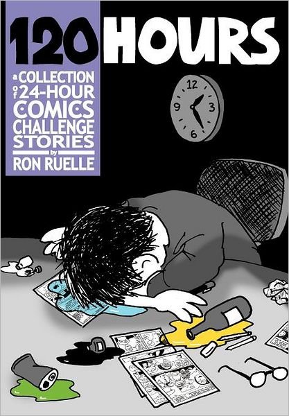 Ron Ruelle · 120 Hours a Collection of 24-hour Comics Challenge Stories (Paperback Book) (2011)