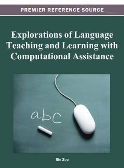 Cover for Bin Zou · Explorations of Language Teaching and Learning with Computational Assistance (Inbunden Bok) (2012)
