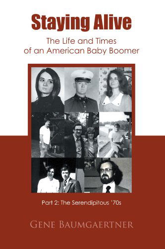 Cover for Gene Baumgaertner · Staying Alive-the Life and Times of an American Baby Boomer Part 2: the Serendipitous '70s (Pocketbok) (2011)