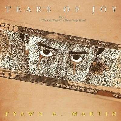 Cover for Tyawn a Martin · Tears of Joy: Part 2 - if We Cry They Cry None Stop Tears! (Paperback Bog) (2012)