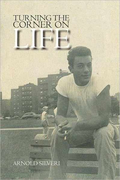 Arnold Silveri · Turning the Corner on Life (Paperback Book) (2012)