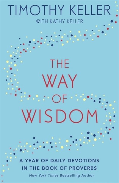 Cover for Timothy Keller · The Way of Wisdom: A Year of Daily Devotions in the Book of Proverbs (US title: God's Wisdom for Navigating Life) (Hardcover Book) (2017)