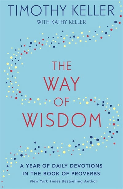 Cover for Timothy Keller · The Way of Wisdom: A Year of Daily Devotions in the Book of Proverbs (US title: God's Wisdom for Navigating Life) (Hardcover bog) (2017)