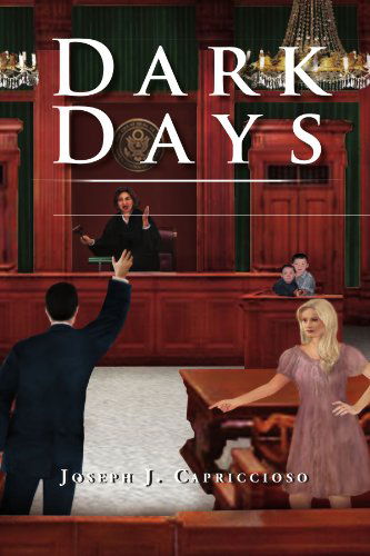 Dark Days - Joseph J Capriccioso - Books - Xlibris, Corp. - 9781477102558 - May 10, 2012