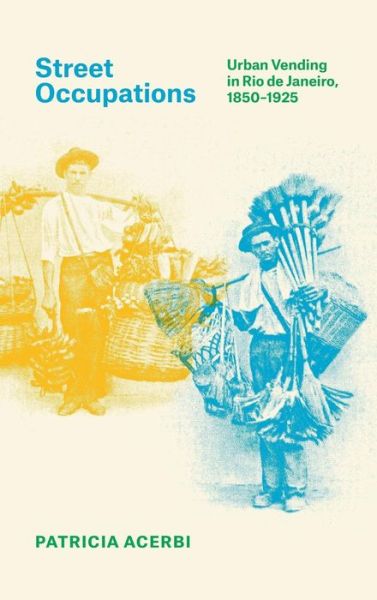 Cover for Patricia Acerbi · Street Occupations: Urban Vending in Rio de Janeiro, 1850–1925 (Gebundenes Buch) (2017)