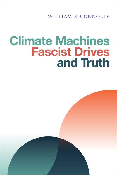 Cover for William E. Connolly · Climate Machines, Fascist Drives, and Truth (Paperback Book) (2019)