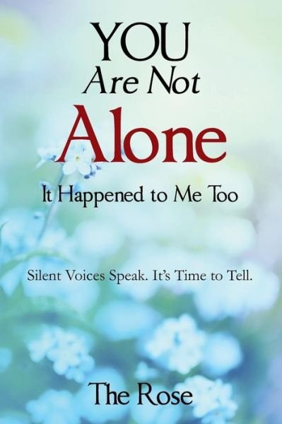 Cover for Null The Rose · You Are Not Alone - It Happened to Me Too: Silent Voices Speak. It's Time to Tell (Paperback Bog) (2014)