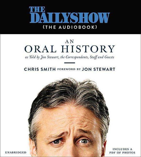 The Daily Show (The AudioBook): An Oral History as Told by Jon Stewart, the Correspondents, Staff and Guests - Chris Smith - Audio Book - Hachette Audio - 9781478936558 - November 29, 2016