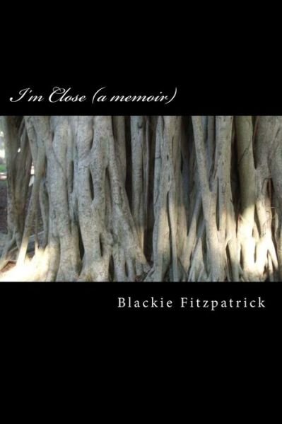 Cover for Blackie Fitzpatrick · I'm Close (A Memoir) (Pocketbok) (2012)