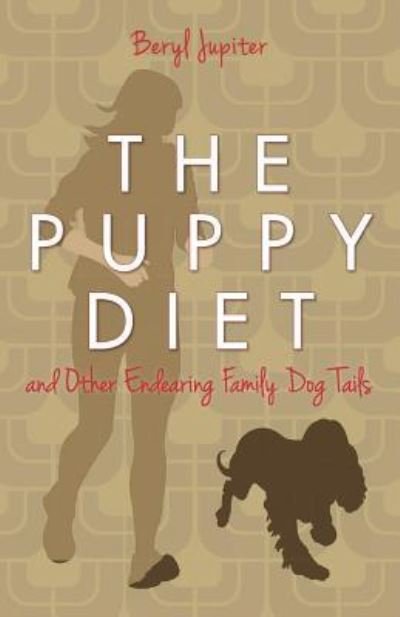 Cover for Beryl Jupiter · The Puppy Diet: and Other Endearing Family Dog Tails (Paperback Bog) (2013)