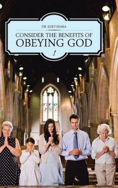 Consider the Benefits of Obeying God: 1 - Edet Esara - Books - Authorhouse - 9781481781558 - June 24, 2013